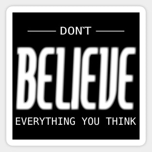 Don’t believe everything you think, Be your best Magnet